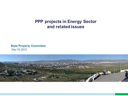 PPP projects in Energy Sector and related issues State Property Committee May 15, 2012.