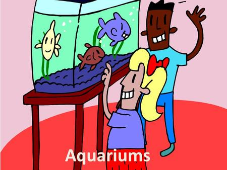 Aquariums. I.Temperature A. Best temperature range - 23 to 28°C (73 to 82°F) B. Large tanks should have a heater.