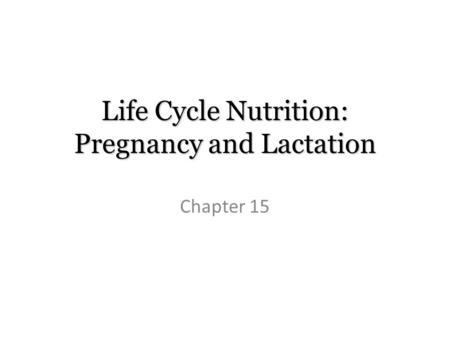 Life Cycle Nutrition: Pregnancy and Lactation