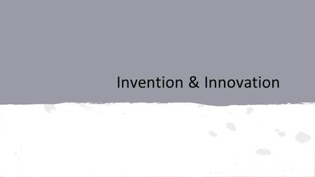 Invention & Innovation. What is an Invention? A product or process that does something that has never been done before. When the invented product or.