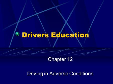 Chapter 12 Driving in Adverse Conditions