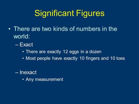 Significant Figures There are two kinds of numbers in the world: Exact