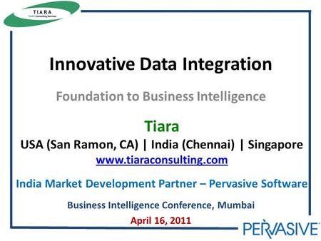Innovative Data Integration Foundation to Business Intelligence Tiara USA (San Ramon, CA) | India (Chennai) | Singapore www.tiaraconsulting.com India Market.