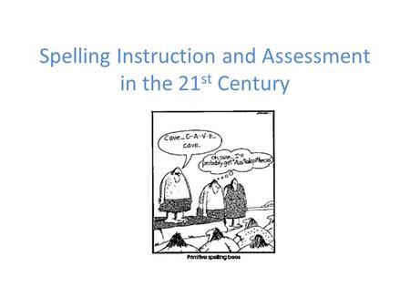 Spelling Instruction and Assessment in the 21 st Century.