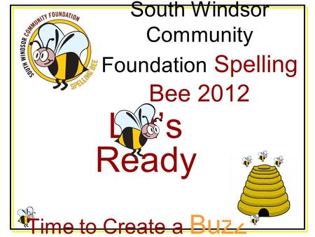 South Windsor Community Foundation Spelling Bee 2012 Let’s Ready Time to Create a Buzz.