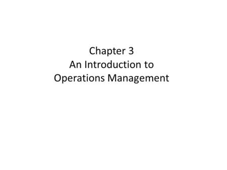 Chapter 3 An Introduction to Operations Management