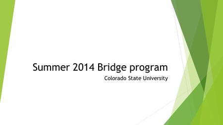 Summer 2014 Bridge program Colorado State University.