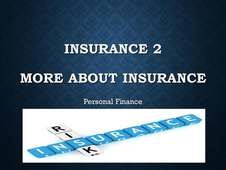 INSURANCE 2 MORE ABOUT INSURANCE Personal Finance.