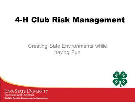 4-H Club Risk Management Creating Safe Environments while having Fun.