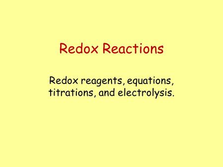 Redox reagents, equations, titrations, and electrolysis.