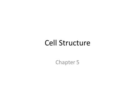 Cell Structure Chapter 5.