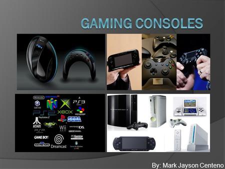 By: Mark Jayson Centeno. Gaming Console  Game console is an interactive entertainment  Commonly referred to as video games.  System that produces a.