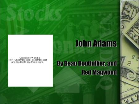 John Adams By Beau Bouthillier, and Red Magwood By Beau Bouthillier, and Red Magwood.