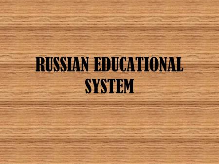 RUSSIAN EDUCATIONAL SYSTEM