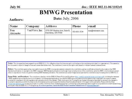 Doc.: IEEE 802.11-06/1102r0 Submission July 06 Tom Alexander, VeriWaveSlide 1 BMWG Presentation Notice: This document has been prepared to assist IEEE.