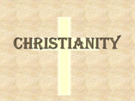 Christianity. What is Christianity?  A diverse, 2000 year old religion  Followed by almost 1/3 of the world’s population – 2.1 billion  Based on the.