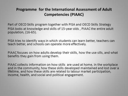 Programme for the International Assessment of Adult Competencies (PIAAC) Part of OECD Skills program together with PISA and OECD Skills Strategy PISA looks.