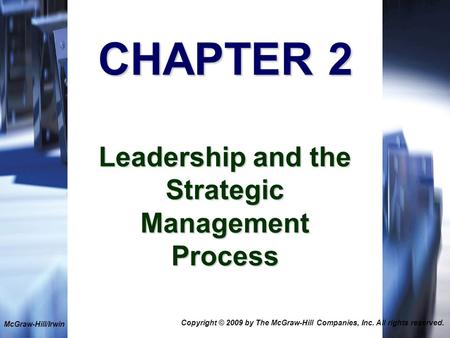 1-1 CHAPTER 2 Leadership and the Strategic Management Process McGraw-Hill/Irwin Copyright © 2009 by The McGraw-Hill Companies, Inc. All rights reserved.