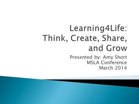 Presented by: Amy Short MSLA Conference March 2014.