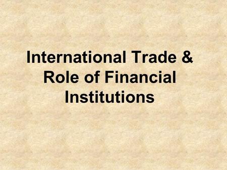 International Trade & Role of Financial Institutions