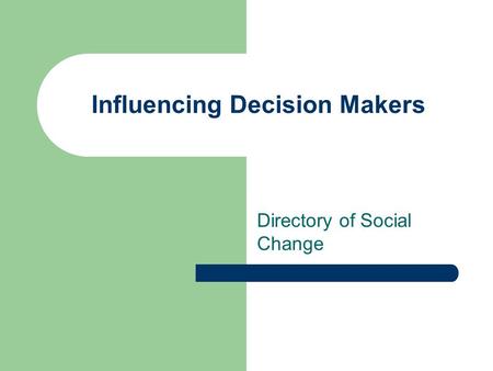 Influencing Decision Makers Directory of Social Change.