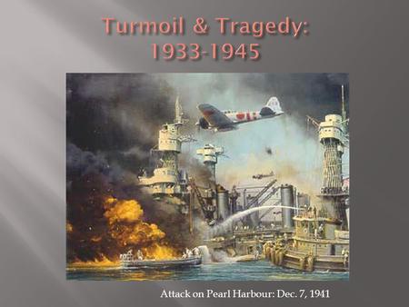 Attack on Pearl Harbour: Dec. 7, 1941. 1. Treaty of Versailles 2. Great Depression –Germany and Japan driven to radical political solutions to solve economic.