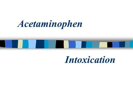 Acetaminophen Intoxication. n Acetaminophen has been approved for OTC use since 1960 n Although the drug is remarkably safe, toxicity can occur even with.