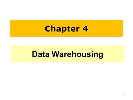 Chapter 4 Data Warehousing.