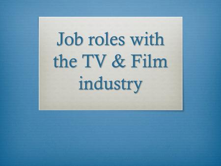 Job roles with the TV & Film industry. Creative Roles Costume Designer  A costume designer is responsible for creating the overall looks for television,