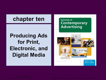 Chapter ten Producing Ads for Print, Electronic, and Digital Media McGraw-Hill/Irwin Essentials of Contemporary Advertising Copyright © 2007 The McGraw-Hill.