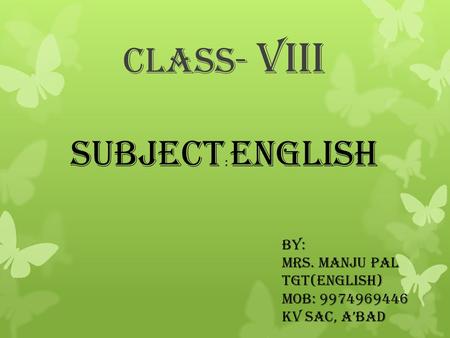 CLASS- VIII SUBJECT: ENGLISH By: Mrs. Manju Pal TGT(English)