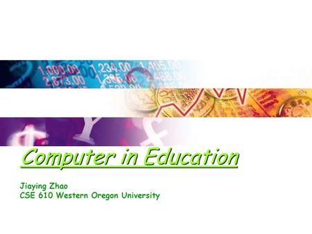 Computer in Education Jiaying Zhao CSE 610 Western Oregon University.