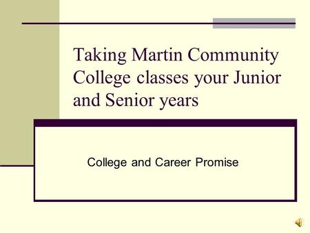 Taking Martin Community College classes your Junior and Senior years College and Career Promise.