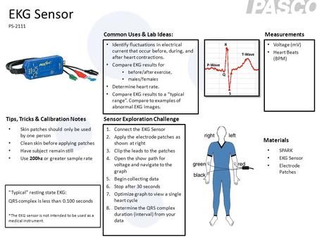 Common Uses & Lab Ideas: Tips, Tricks & Calibration Notes Measurements Sensor Exploration Challenge Materials EKG Sensor PS-2111 Identify fluctuations.