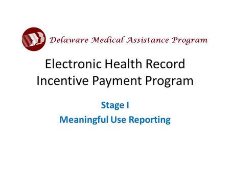 Electronic Health Record Incentive Payment Program Stage I Meaningful Use Reporting.