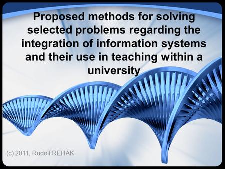 (c) 2011, Rudolf REHAK Proposed methods for solving selected problems regarding the integration of information systems and their use in teaching within.