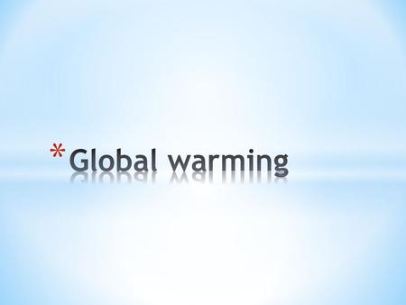 Global warming indicates the increase in the average temperature of Earth's atmosphere and oceans. It is one of the kinds of global climate change and.
