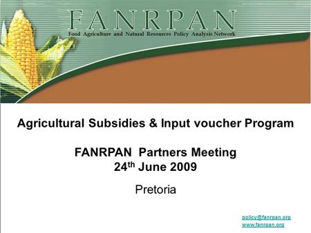 Agricultural Subsidies & Input voucher Program FANRPAN Partners Meeting 24 th June 2009 Pretoria