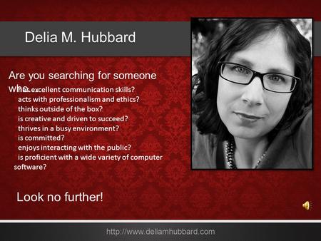 Delia M. Hubbard  *has excellent communication skills? *acts with professionalism and ethics? *thinks outside of the box? *is.