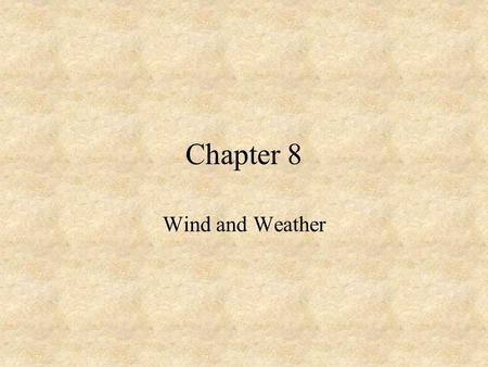 Chapter 8 Wind and Weather. Wind –The local motion of air relative to the rotating Earth Wind is measured using 2 characteristics –Direction (wind sock)