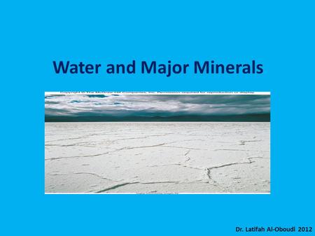Water and Major Minerals Dr. Latifah Al-Oboudi 2012.