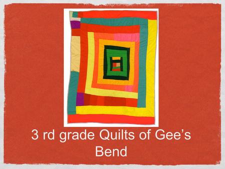 3 rd grade Quilts of Gee’s Bend. What is a quilt? A quilt is two pieces of cloth stitched together with an inner padding of wool or cotton. The three.