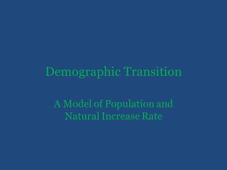 Demographic Transition A Model of Population and Natural Increase Rate.