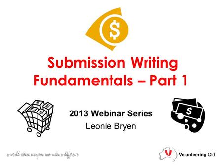 Submission Writing Fundamentals – Part 1 2013 Webinar Series Leonie Bryen.