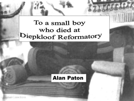 Alan Paton. Headmaster at Diepkloof Reformatory from 1935-1935.