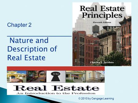 © 2010 by Cengage Learning Chapter 2 ________________ Nature and Description of Real Estate.