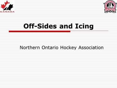 Off-Sides and Icing Northern Ontario Hockey Association.