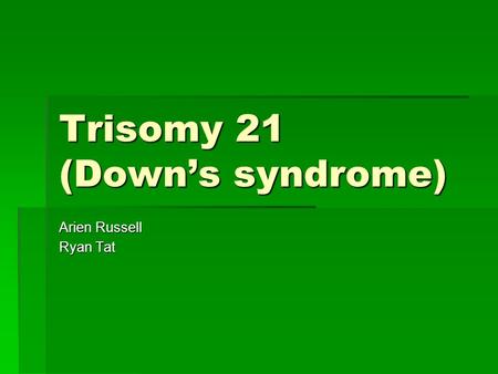 Trisomy 21 (Down’s syndrome)
