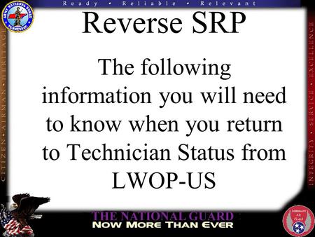 Reverse SRP The following information you will need to know when you return to Technician Status from LWOP-US.