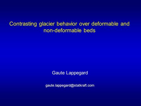 Contrasting glacier behavior over deformable and non-deformable beds Gaute Lappegard